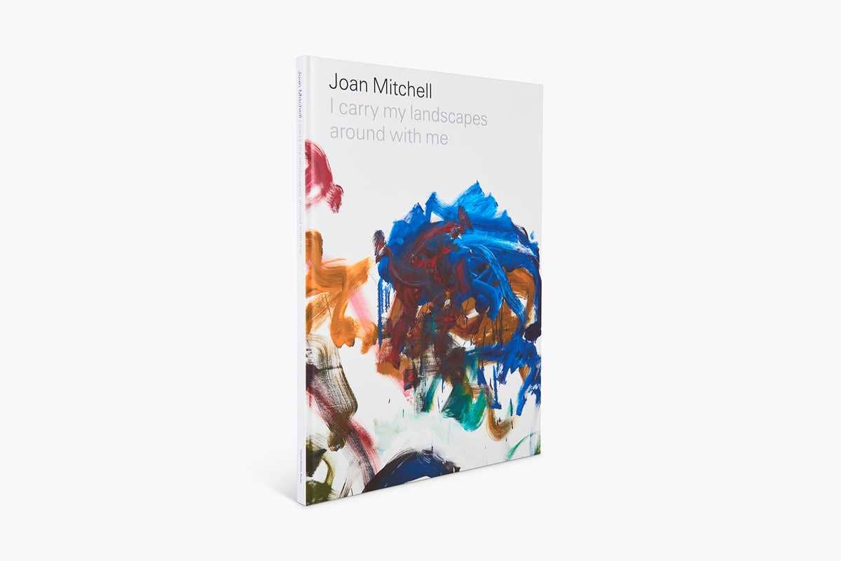 Joan Mitchell: I carry my landscapes around with me by Joan Mitchell