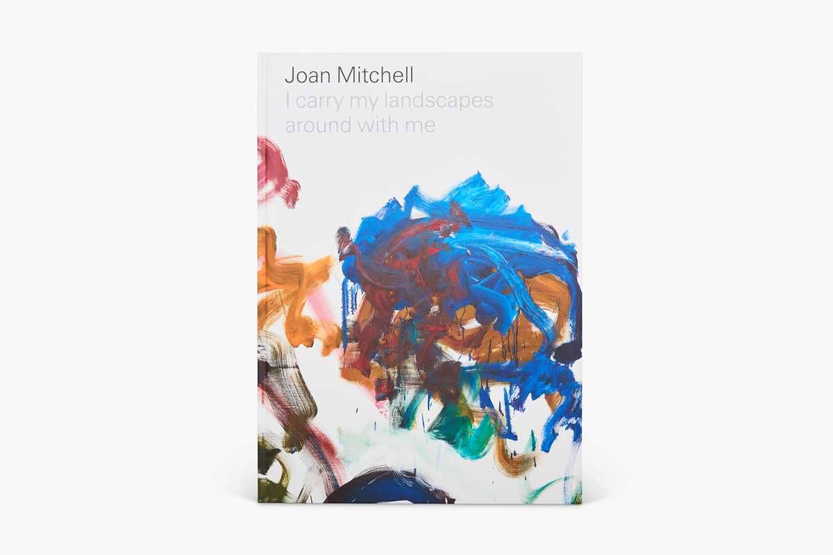 Joan Mitchell: I carry my landscapes around with me by Joan Mitchell